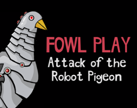 FOWL PLAY: ATTACK OF THE ROBOT PIGEON Image