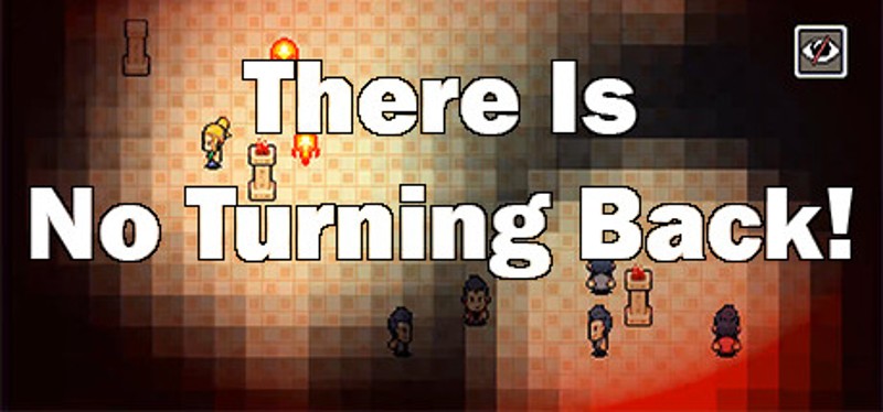 There Is No Turning Back! Game Cover