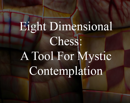 Eight Dimensional Chess: A Tool of Mystic Contemplation Game Cover