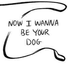 Now I Wanna Be Your Dog Image