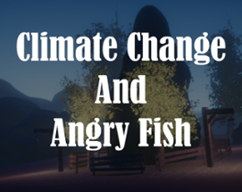 Climate Change And The Angry Fish! Image