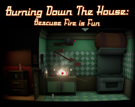 Burning Down The House: Because Fire Is Fun Game Cover
