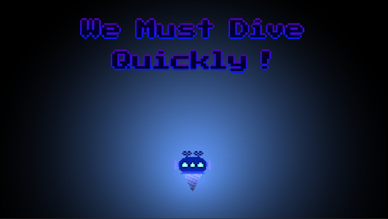 We Need To Dive Quickly ! Game Cover