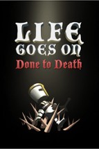 Life Goes On: Done to Death Image