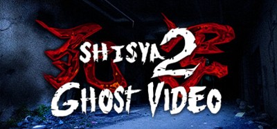 死写2 -SHISYA2- GHOST VIDEO Image