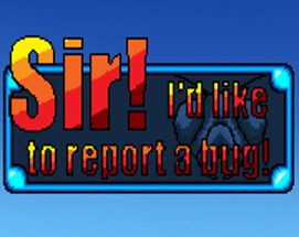 Sir! I'd Like To Report A Bug! Image