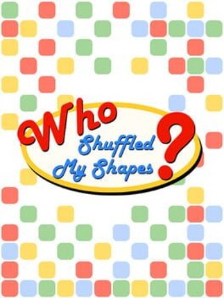 Who Shuffled My Shapes? Game Cover