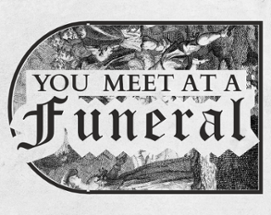 You Meet at a Funeral Image