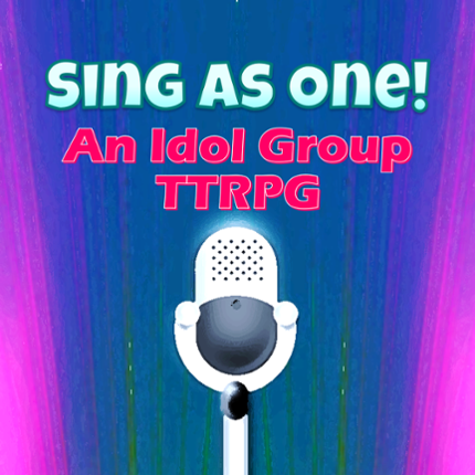 Sing As One! An Idol Group TTRPG [Beta] Game Cover