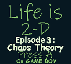 Life is 2-D - Episode 3: Chaos Theory Image