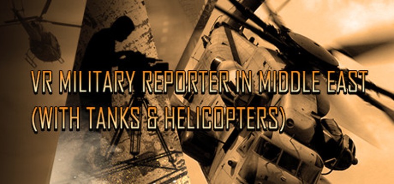 VR Military Reporter in Middle East (with tanks & helicopters) Game Cover