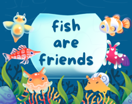 Fish Are Friends Image