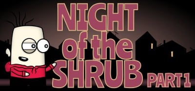 Night of the Shrub Part 1 Image