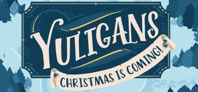 Yuligans: Christmas is Coming! Image