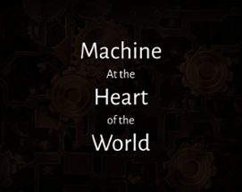 Machine at the Heart of the World Image