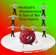 Title: Meatball's Misadventure: A Tale of Ten Kind Hearts  Description: In the whimsical world of Me Image