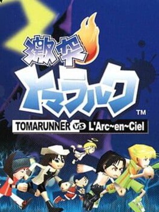 Gekitotsu Toma L'Arc: Tomarunner Vs L'Arc En Ciel Game Cover