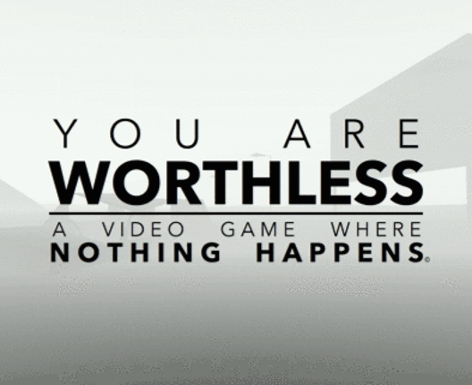 You Are Worthless: A Video Game Where Nothing Happens Game Cover