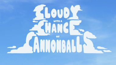 Cloudy with a Chance of Cannonballs Image