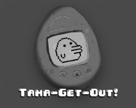 Tama-Get-Out! Image