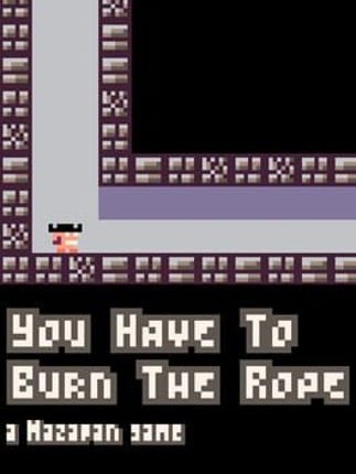 You Have to Burn the Rope Game Cover