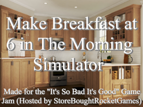 Make Breakfast at 6 in The Morning Simulator Image
