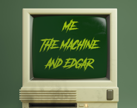 Me, The Machine, and Edgar Image