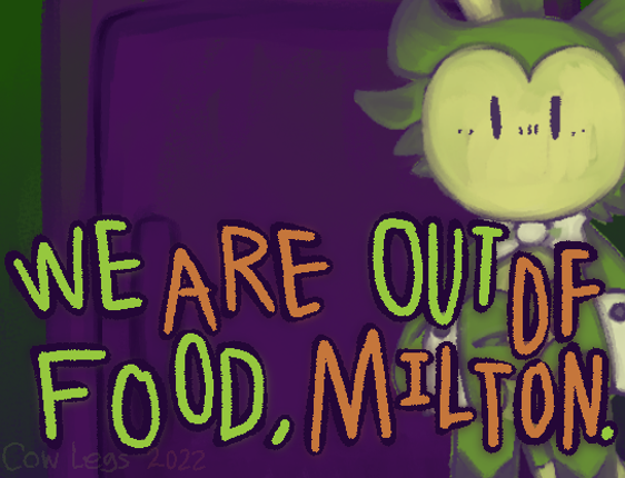 We Are Out of Food, Milton. Game Cover