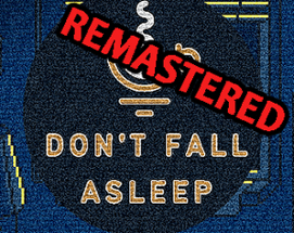 Dont fall asleep Remastered Image