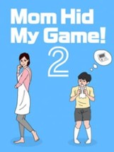 Mom Hid My Game! 2 Image