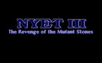 Nyet 3: Revenge of the Mutant Stones Image