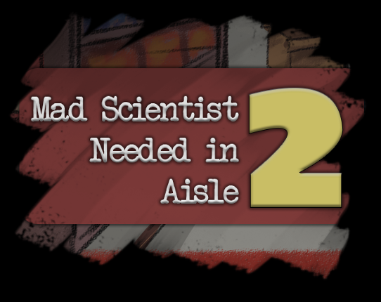 Mad Scientist Needed in Aisle Two Game Cover