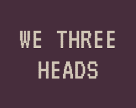 We Three Heads Image