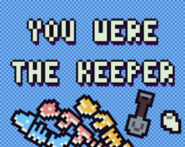 You were the keeper Image