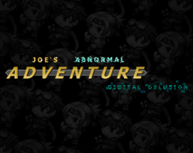 Joe's Abnormal Adventure: Digital Delusion Image