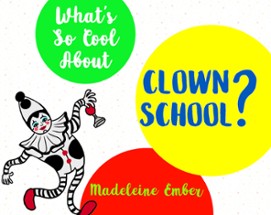 What's So Cool About Clown School? Image