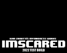 IMSCARED - 2022 TEST BUILD Image
