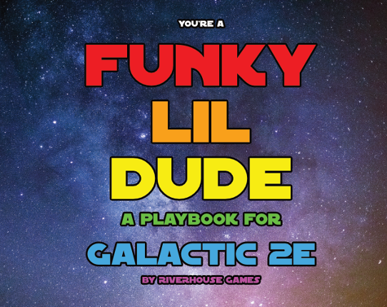 Funky Lil Dude: A Galactic 2e Playbook Game Cover