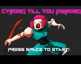 Cyborg Till You Dieborg Image