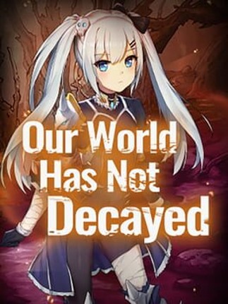 Our world has not decayed Game Cover