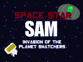 Space Star Sam: Invasion Of the Planet Snatchers Image
