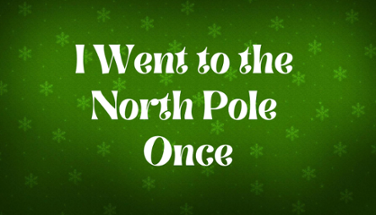 I Went to the North Pole Once Image