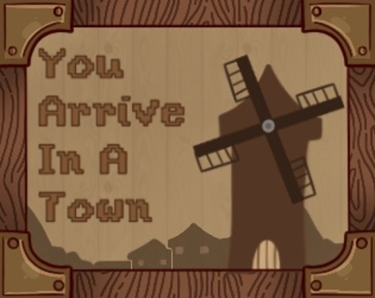 You Arrive In A Town Game Cover