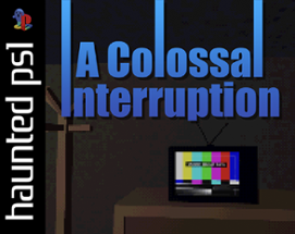 A Colossal Interruption Image
