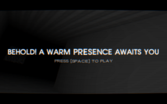 Behold! a Warm Presence Awaits You | Black & White Game Jam 2022 Image