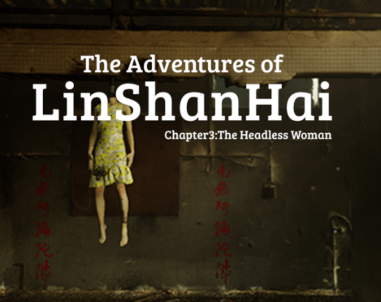 The Adventures of LinShanHai - Chapter3:The Headless Woman Game Cover