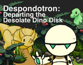 Despondotron: Departing the Desolate Dino Disk Image