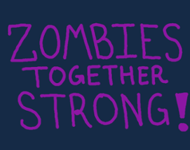 Zombies Strong Together! Image