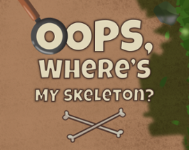 Oops, Where's My Skeleton? Image