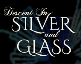 Descent in Silver and Glass Image